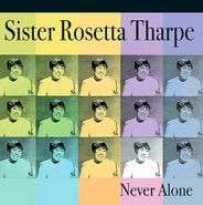 Sister Rosetta Tharpe, Never Alone (CD)