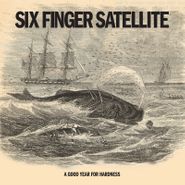 Six Finger Satellite, A Good Year For Hardness (LP)