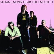 Sloan, Never Hear The End Of It (CD)