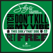 Sly5thave & The Clubcasa Chamber Orchestra, Bitch Don't Kill My Vibe / Get Free (7")