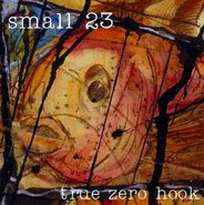 Small 23, True Zero Hook (CD)