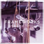 Frameworks, Small Victories (7")