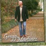 Gregg Martinez, South Of The Parish Line (CD)