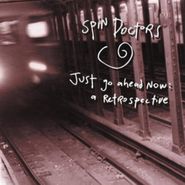 Spin Doctors, Just Go Ahead Now: A Retrospective (CD)