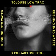 Tolouse Low Trax, Rushing Into Water (12")