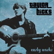 Taylor Hicks, Early Works (CD)