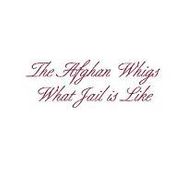 The Afghan Whigs, What Jail Is Like (CD)