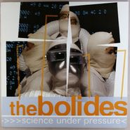 The Bolides, Science Under Pressure (LP)