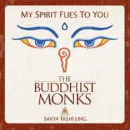 Buddhist Monks of Maitri Vihar Monastery, Sakya Tashi Ling: My Spirit Flies To You (CD)