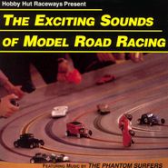The Phantom Surfers, The Exciting Sounds of Model Road Racing (CD)