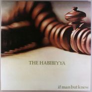 The Habibiyya, If Man But Knew (LP)