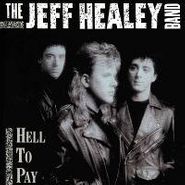 The Jeff Healey Band, Hell To Pay (CD)