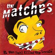 The Matches, E. Von Dahl Killed The Locals (CD)