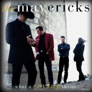The Mavericks, What A Crying Shame (CD)