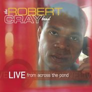 The Robert Cray Band, Live From Across The Pond (CD)