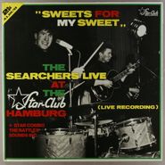 The Searchers, Sweets For My Sweet - Live At The Star-Club [German Issue] (LP)