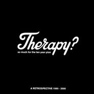 Therapy?, So Much For The Ten Year Plan: A Retrospective 1990 - 2000 (CD)