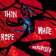 Thin White Rope, The Ruby Sea (CD)