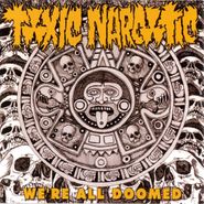 Toxic Narcotic, We're All Doomed (CD)