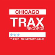 Various Artists, Chicago Trax Records The 25th Anniversary Collection (CD)