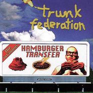 Trunk Federation, The Infamous Hamburger Transfer (CD)