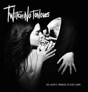 Twitching Tongues, In Love There Is No Law (LP)