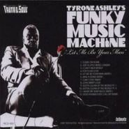 Tyrone Ashley's Funky Music Machine, Let Me Be Your Man (CD)