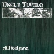 Uncle Tupelo, Still Feel Gone [Record Store Day 180 Gram Vinyl] (LP)