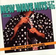 Various Artists, Just Can't Get Enough: New Wave Hits Of The '80s, Vol. 7 (CD)