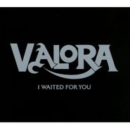 Valora, I Waited For You (CD)