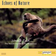 Various Artists, Echoes Of Nature: Jungle Talk (The Natural Sounds Of The Wilderness) (CD)