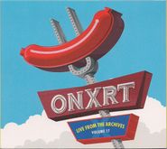 Various Artists, ONXRT: Live From The Archives Vol. 17 [Limited Edition] (CD)