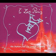Various Artists, I Love Paris: The Fashion Chill Out Lounge Collection (CD)