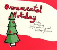 Various Artists, Ornamental Holiday: Notes For Making Jingle Bells Ringing And Holidays Glimmer (CD)
