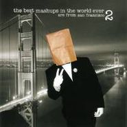 Various Artists, The Best Mashups In The World Ever Are From San Francisco 2 (CD)