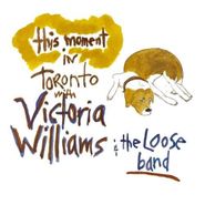 Victoria Williams & The Loose Band, This Moment in Toronto With The Loose Band (CD)