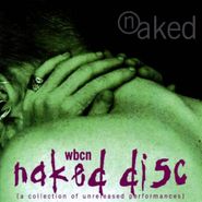 Various Artists, WBCN Naked Disc: A Collection Of Unreleased Performances (CD)