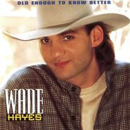 Wade Hayes, Old Enough To Know Better (CD)