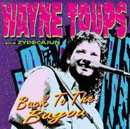 Wayne Toups & Zydecajun, Back To The Bayou (CD)
