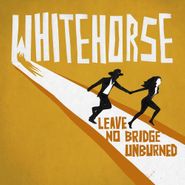 Whitehorse, Leave No Bridge Unburned (CD)