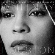 Whitney Houston, I Wish You Love: More From The Bodyguard (CD)