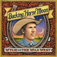Wylie & The Wild West, Bucking Horse Moon (CD)