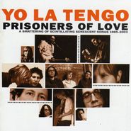 Yo La Tengo, Prisoners Of Love (A Smattering Of Scintillating Senescent Songs 1985-2003) (CD)