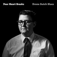 Your Heart Breaks, Drone Butch Blues (CD)