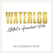 Various Artists, Waterloo: ABBA's Greatest Hits In A Classical Style (CD)