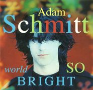 Adam Schmitt, World So Bright (CD)