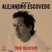 Alejandro Escovedo, True Believer: The Best Of Alejandro Escovedo [Import] (CD)