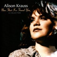 Alison Krauss, Now That I've Found You: A Collection (CD)