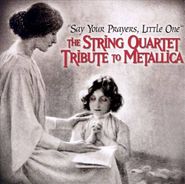 Angry String Orchestra, Say Your Prayers, Little One: The String Quartet Tribute To Metallica (CD)