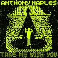 Anthony Naples, Take Me With You (LP)